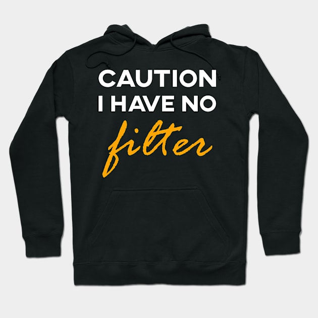 Caution i have no filter funny gift Hoodie by inspiringtee